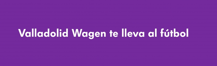 Valladolid Wagen te lleva al fútbol
