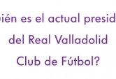 ¿Quién es el actual presidente del Real Valladolid Club de Fútbol?