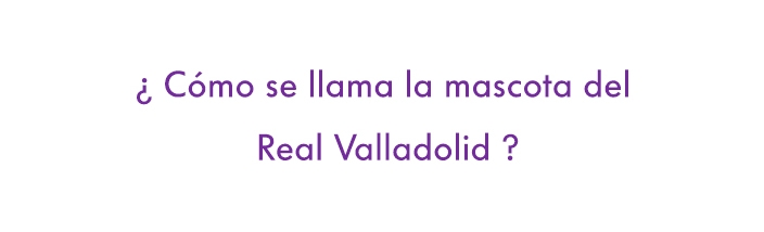 ¿Cómo se llama la mascota del Real Valladolid?