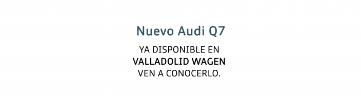 Nuevo Q7 ya disponible en Valladolid Wagen